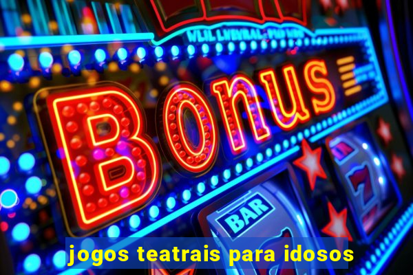 jogos teatrais para idosos